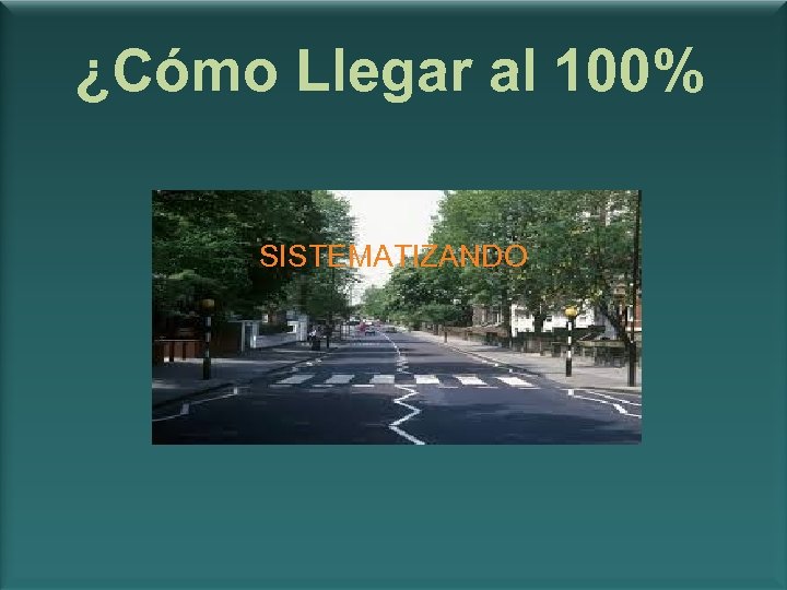 ¿Cómo Llegar al 100% SISTEMATIZANDO 