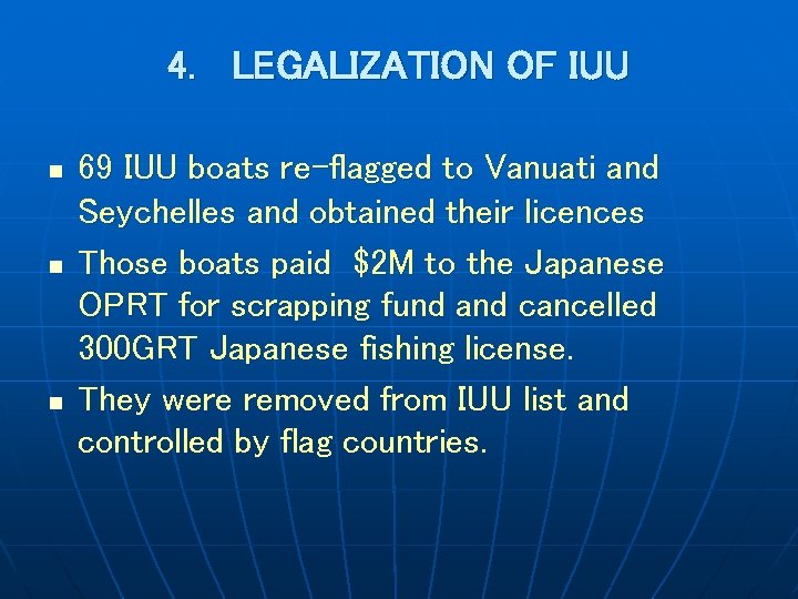 4. LEGALIZATION OF IUU n n n 69 IUU boats re-flagged to Vanuati and