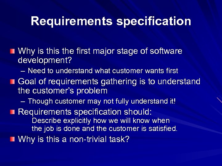Requirements specification Why is the first major stage of software development? – Need to
