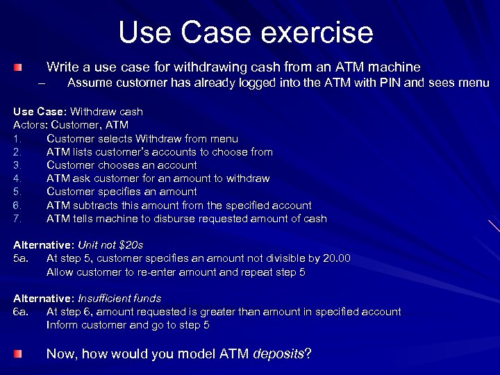 Use Case exercise Write a use case for withdrawing cash from an ATM machine