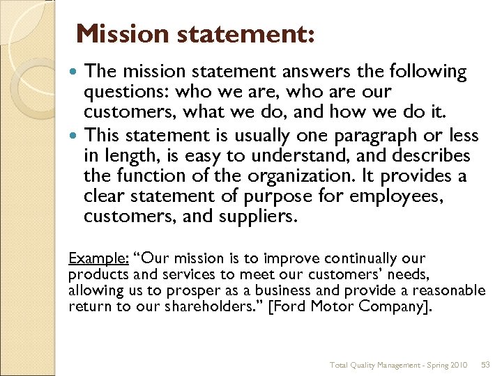 Mission statement: The mission statement answers the following questions: who we are, who are