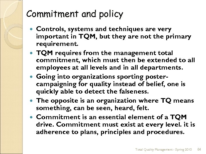 Commitment and policy Controls, systems and techniques are very important in TQM, but they