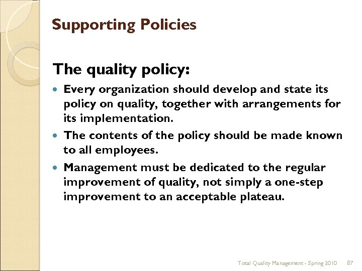 Supporting Policies The quality policy: Every organization should develop and state its policy on