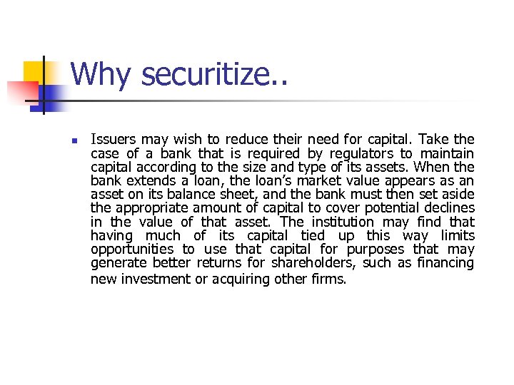 Why securitize. . n Issuers may wish to reduce their need for capital. Take