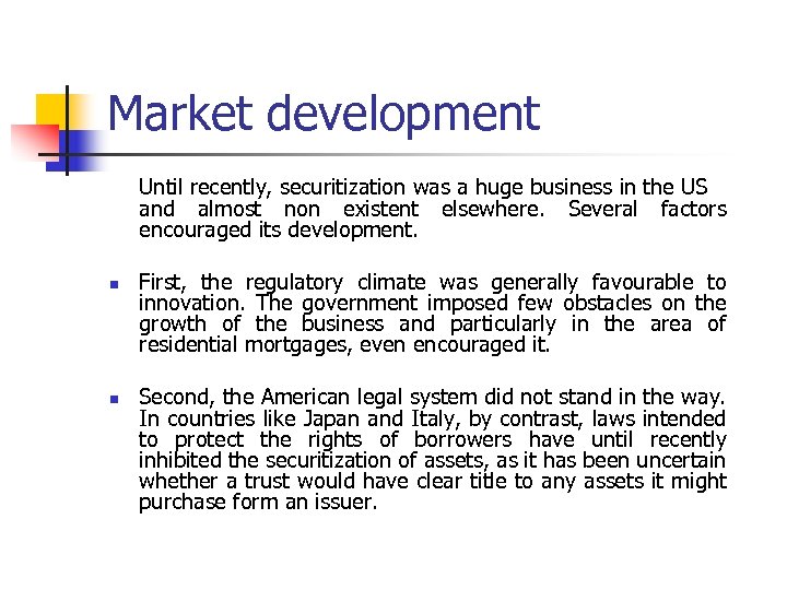 Market development Until recently, securitization was a huge business in the US and almost