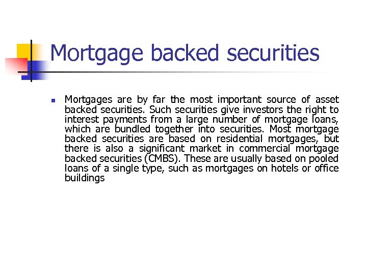 Mortgage backed securities n Mortgages are by far the most important source of asset