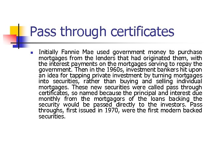 Pass through certificates n Initially Fannie Mae used government money to purchase mortgages from
