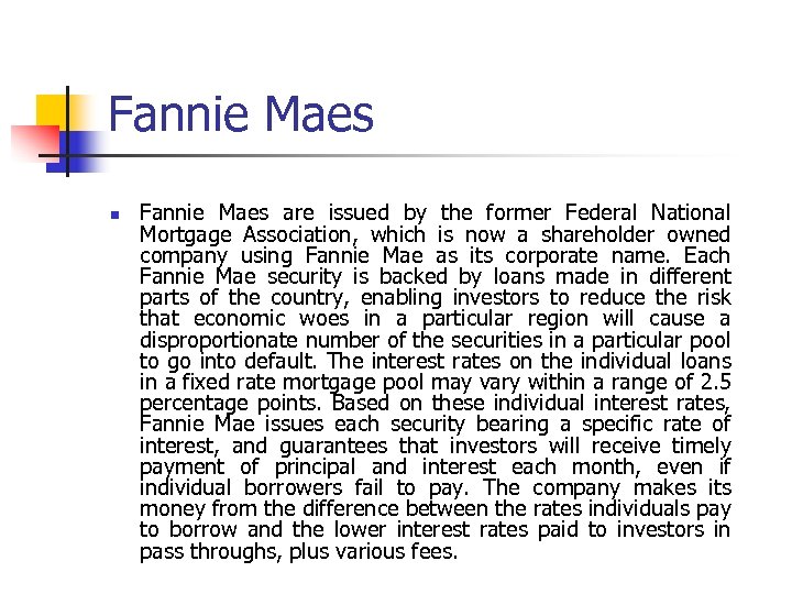 Fannie Maes n Fannie Maes are issued by the former Federal National Mortgage Association,