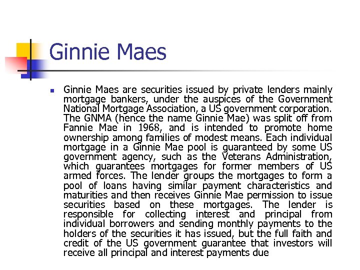 Ginnie Maes n Ginnie Maes are securities issued by private lenders mainly mortgage bankers,