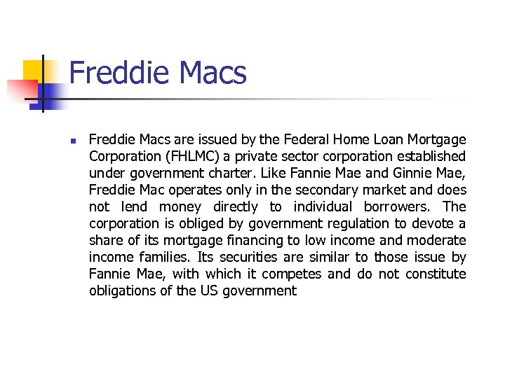 Freddie Macs n Freddie Macs are issued by the Federal Home Loan Mortgage Corporation
