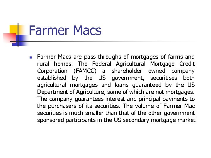 Farmer Macs n Farmer Macs are pass throughs of mortgages of farms and rural