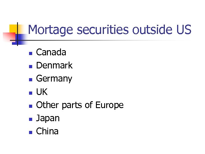 Mortage securities outside US n n n n Canada Denmark Germany UK Other parts