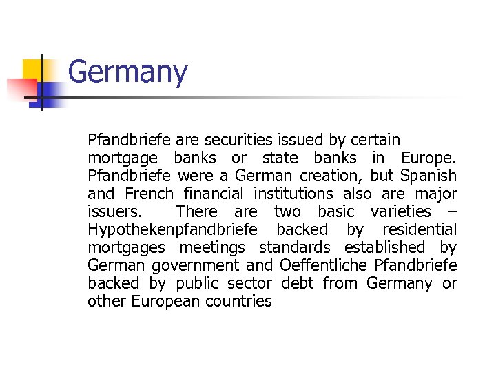 Germany Pfandbriefe are securities issued by certain mortgage banks or state banks in Europe.