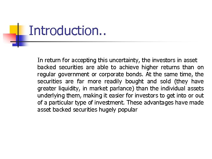 Introduction. . In return for accepting this uncertainty, the investors in asset backed securities