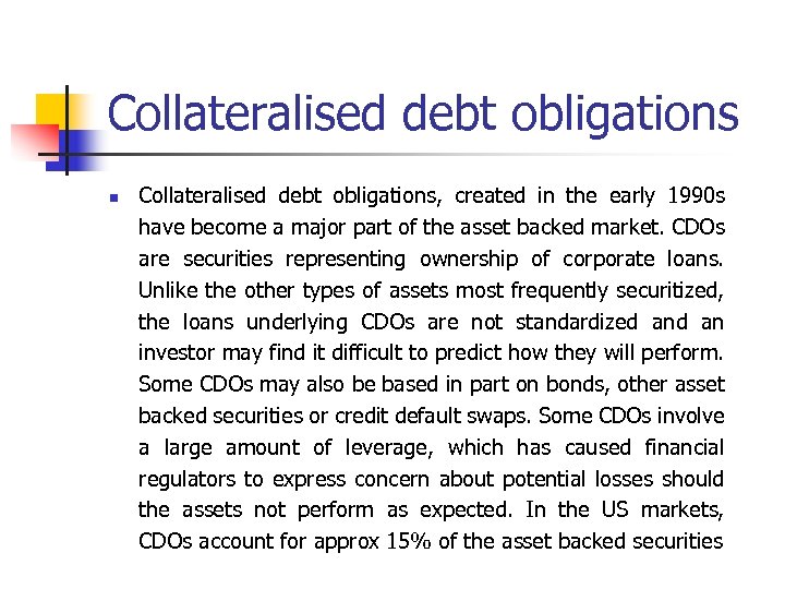 Collateralised debt obligations n Collateralised debt obligations, created in the early 1990 s have