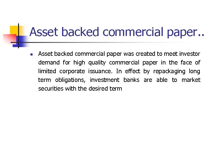 Asset backed commercial paper. . n Asset backed commercial paper was created to meet