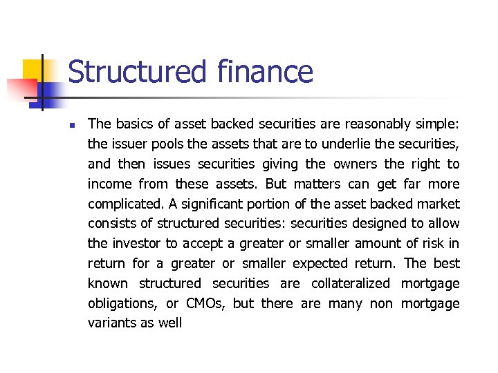 Structured finance n The basics of asset backed securities are reasonably simple: the issuer