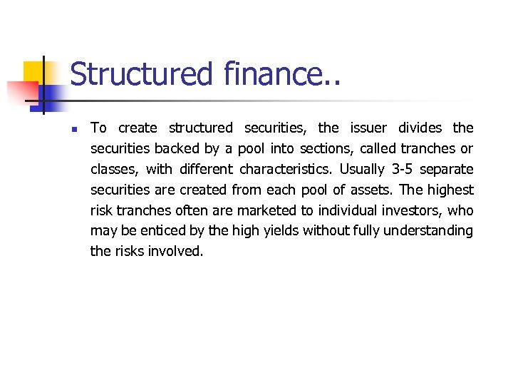 Structured finance. . n To create structured securities, the issuer divides the securities backed