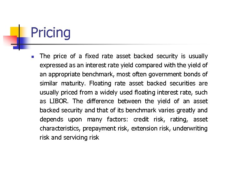 Pricing n The price of a fixed rate asset backed security is usually expressed