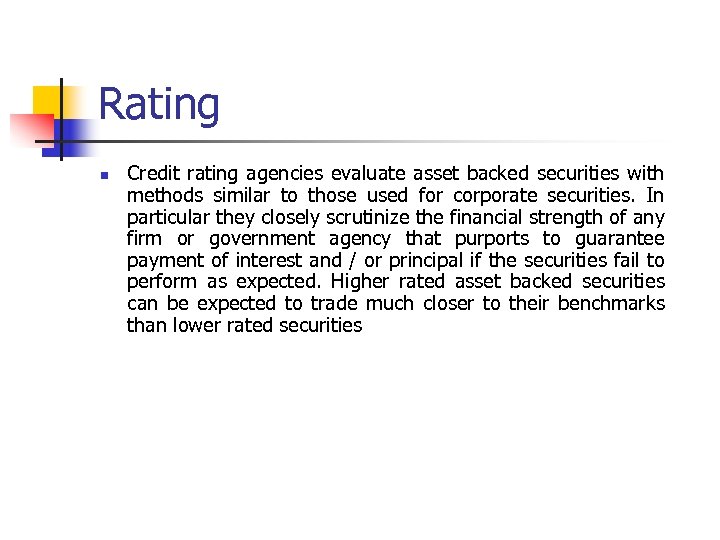 Rating n Credit rating agencies evaluate asset backed securities with methods similar to those