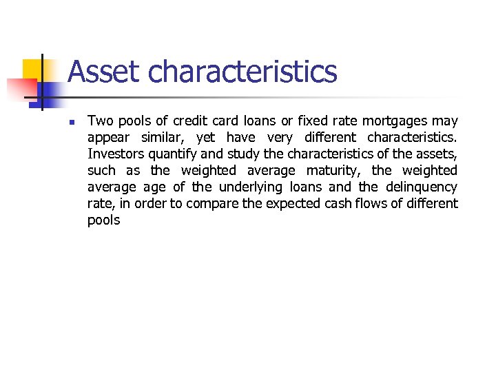 Asset characteristics n Two pools of credit card loans or fixed rate mortgages may