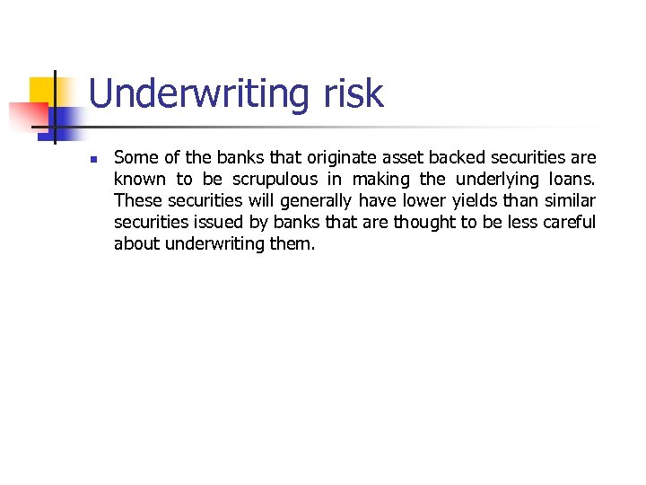 Underwriting risk n Some of the banks that originate asset backed securities are known