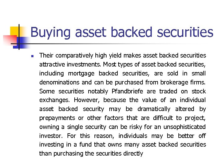 Buying asset backed securities n Their comparatively high yield makes asset backed securities attractive