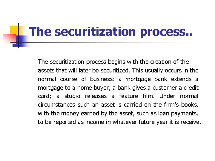 The securitization process. . The securitization process begins with the creation of the assets