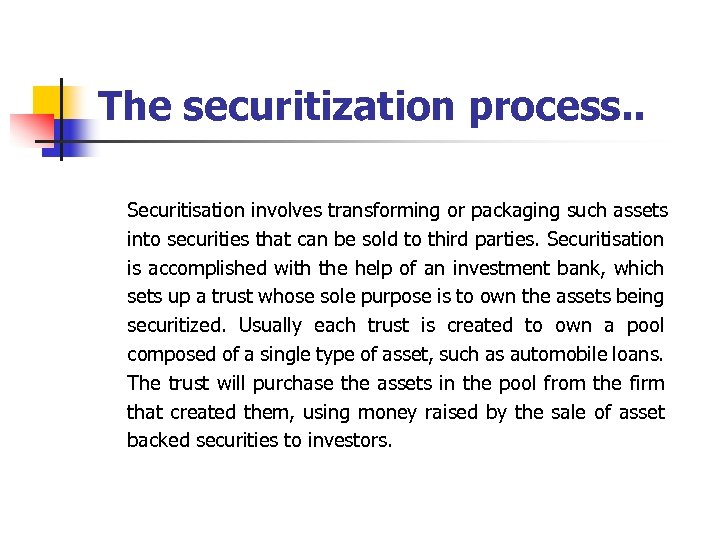 The securitization process. . Securitisation involves transforming or packaging such assets into securities that
