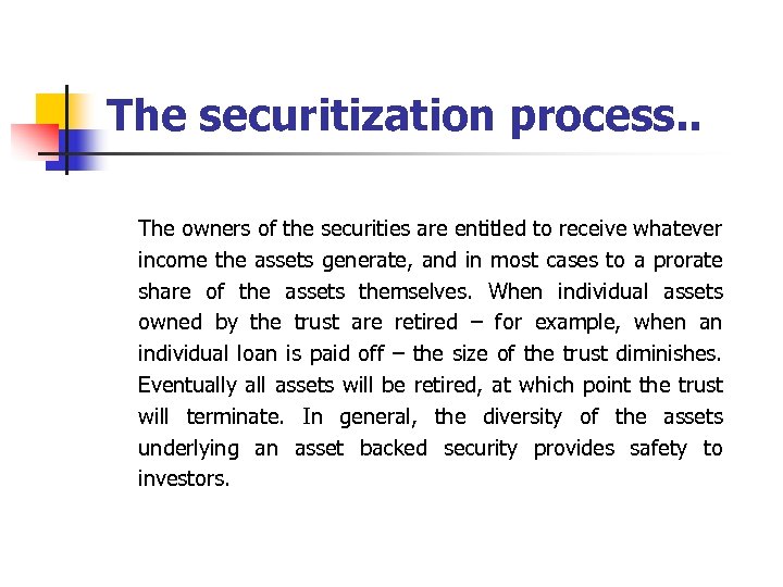 The securitization process. . The owners of the securities are entitled to receive whatever
