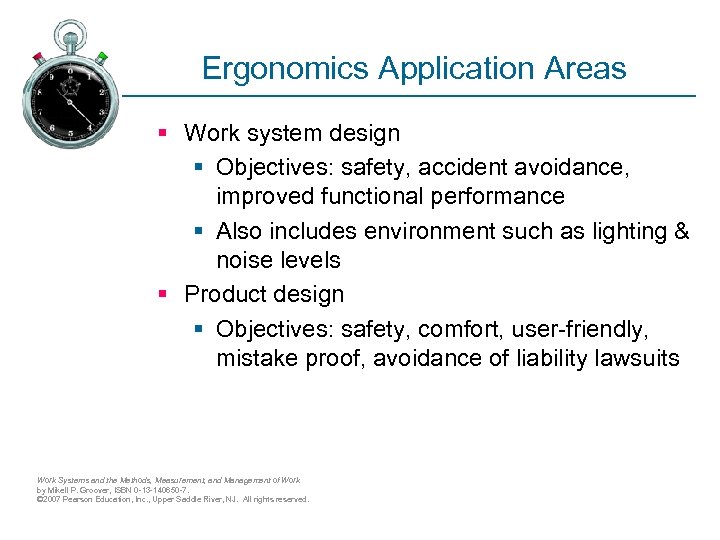 Ergonomics Application Areas § Work system design § Objectives: safety, accident avoidance, improved functional