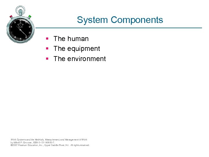 System Components § The human § The equipment § The environment Work Systems and