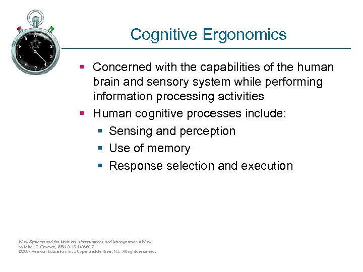 Cognitive Ergonomics § Concerned with the capabilities of the human brain and sensory system