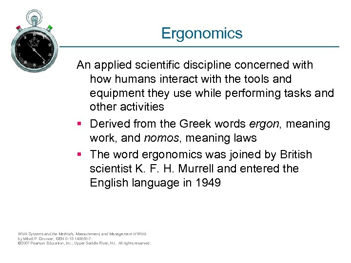 Ergonomics An applied scientific discipline concerned with how humans interact with the tools and