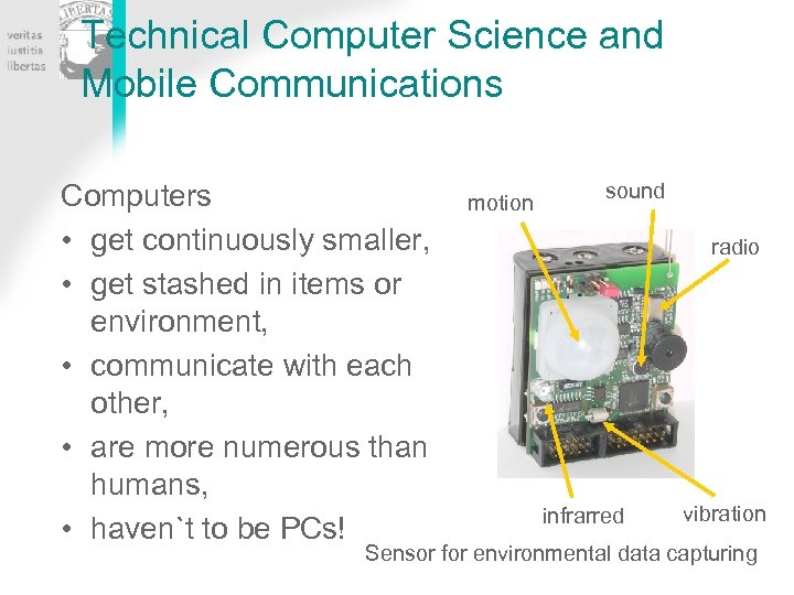 Technical Computer Science and Mobile Communications Computers • get continuously smaller, • get stashed