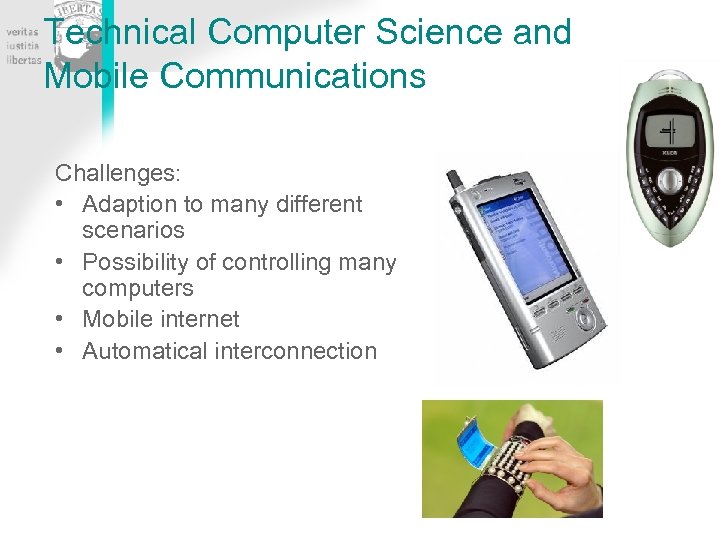 Technical Computer Science and Mobile Communications Challenges: • Adaption to many different scenarios •