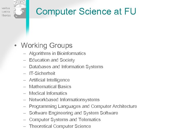 Computer Science at FU • Working Groups – – – Algorithms in Bioinformatics Education