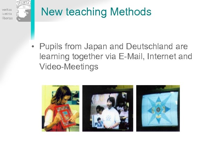 New teaching Methods • Pupils from Japan and Deutschland are learning together via E-Mail,