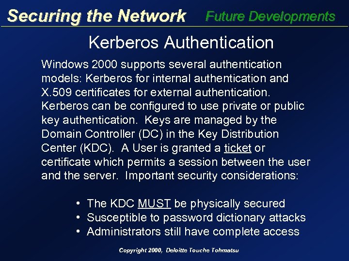 Securing the Network Future Developments Kerberos Authentication Windows 2000 supports several authentication models: Kerberos