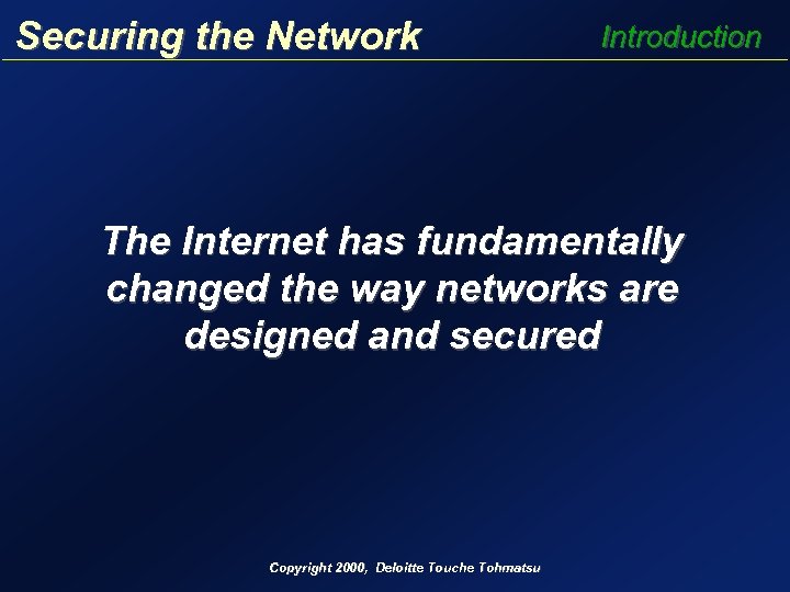 Securing the Network Introduction The Internet has fundamentally changed the way networks are designed