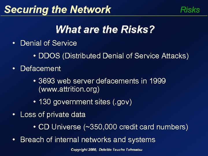Securing the Network Risks What are the Risks? • Denial of Service • DDOS
