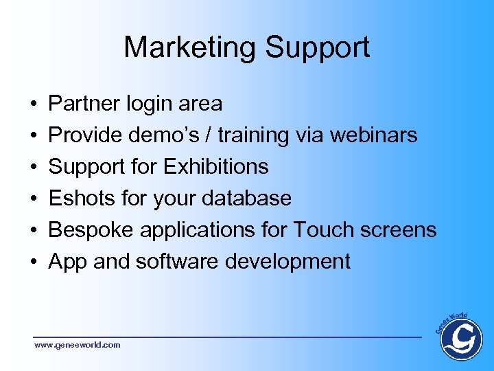 Marketing Support • • • Partner login area Provide demo’s / training via webinars