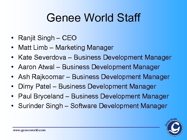 Genee World Staff • • Ranjit Singh – CEO Matt Limb – Marketing Manager