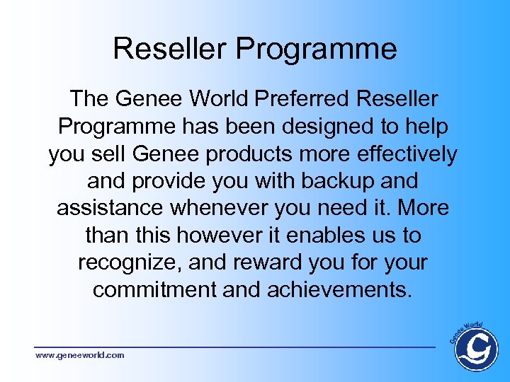 Reseller Programme The Genee World Preferred Reseller Programme has been designed to help you