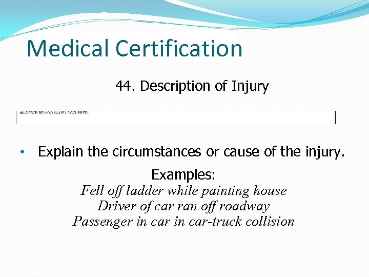 Medical Certification 44. Description of Injury • Explain the circumstances or cause of the