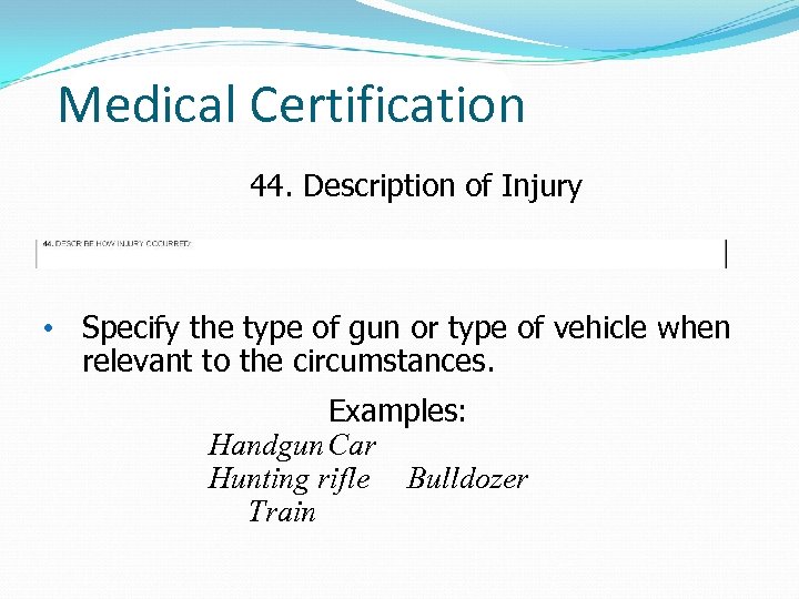 Medical Certification 44. Description of Injury • Specify the type of gun or type