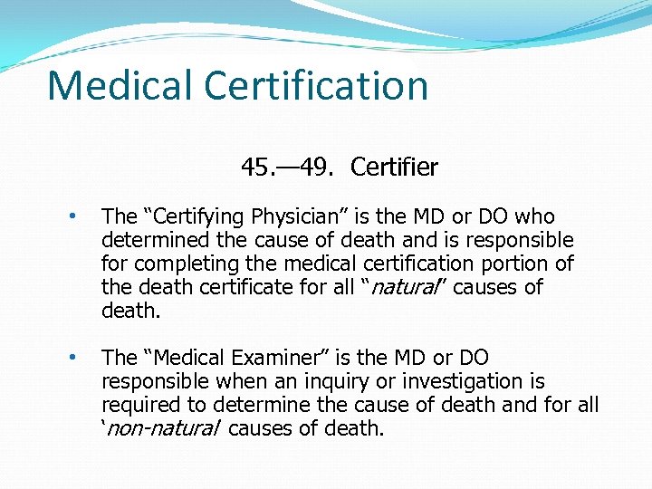Medical Certification 45. — 49. Certifier • The “Certifying Physician” is the MD or