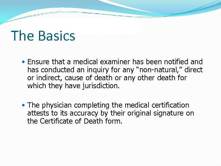 The Basics Ensure that a medical examiner has been notified and has conducted an