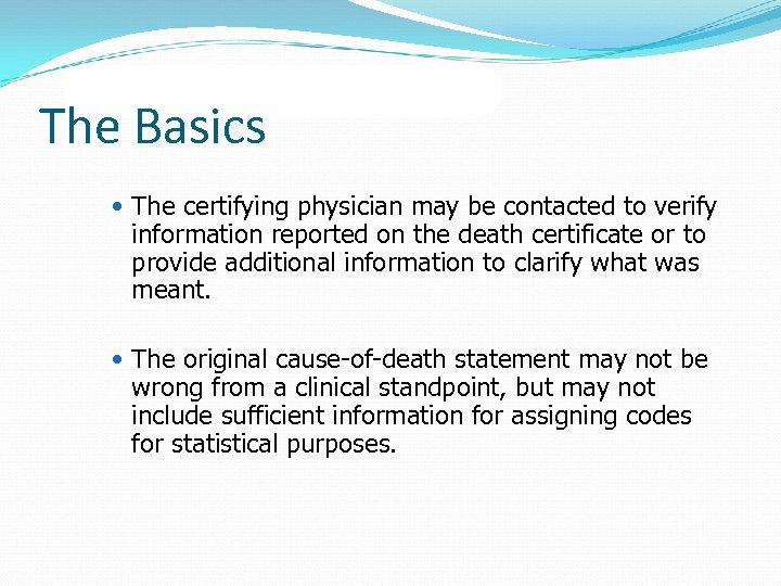 The Basics The certifying physician may be contacted to verify information reported on the