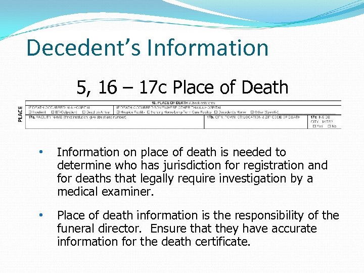 Decedent’s Information 5, 16 – 17 c Place of Death • Information on place